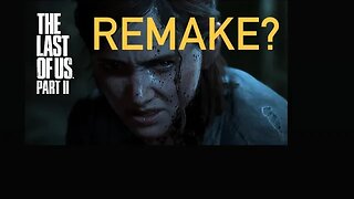 The last of us part two remake are you kidding me?