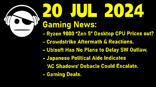 Gaming News | ZEN 5 Price | Crowdstrike Failure | SW Outlaws | AC Shadows | Deals | 20 JUL 2024