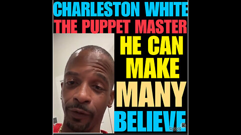 Charleston White The Puppet Master. He make many believe anythjng😂😂😂😂😂