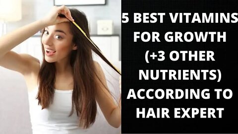 Hair Care : 5 Best Vitamins for Hair Growth (+3 Other Nutrients)