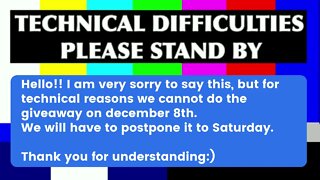 Technical problem - We will have to postpone the GIVEAWAY to Saturday