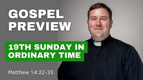 Gospel Preview - The 19th Sunday in Ordinary Time