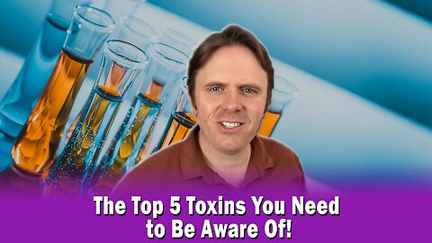 The Top 5 Toxins You Need to Be Aware Of!