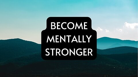 BECOME MENTALLY STRONGER