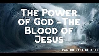 8-6-23 The Power of God- The Blood of Jesus