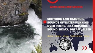 Relax, Dream, Sleep | Soothing And Tranquil Sounds Of Water Running Over Rocks, 3d Ambisonic Sound