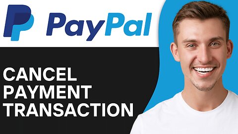 How To Cancel A PayPal Payment Transaction