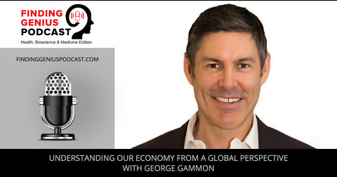 Understanding Our Economy From A Global Perspective With George Gammon
