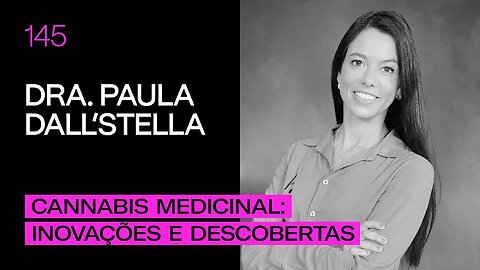 Dra. Paula Dall'Stella - Cannabis Medicinal: Inovações e Descobertas