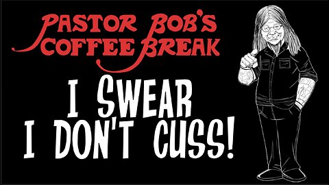 I SWEAR I DON'T CUSS! / Pastor Bob's Coffee Break