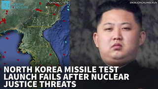 North Korea Missile Test Launch Fails After Nuclear Justice Threats