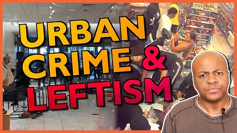 The HORRIFYING Link Between Leftism and The Urban Crime Wave
