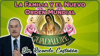 La Familia y el Nuevo Orden Mundial - Dr. Ricardo Castañón