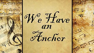 We Have an Anchor | Hymn
