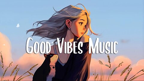 Good Vibes Music 🍀 A playlist to boost your mood ~ Morning music for positive energy