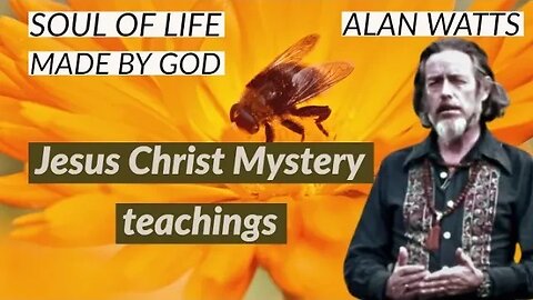Jesus Christ Mystery teachings Alan Watts - Soul Of Life - Made By God