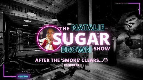 After the ‘Smoke’ Clears…😏 | The Sugar Show with Natalie Brown | Talkin Fight