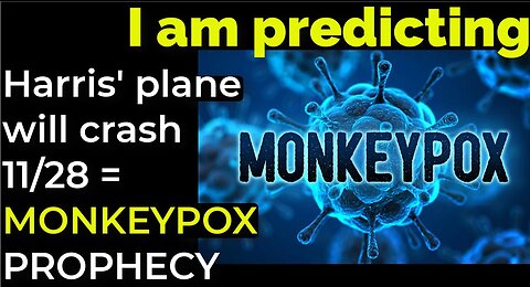 I am predicting: Harris' plane will crash on Nov 28 = MONKEYPOX PROPHECY