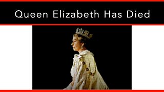 Queen Elizabeth Has Died