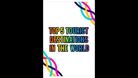 Top 5 Tourist Destinations In The World