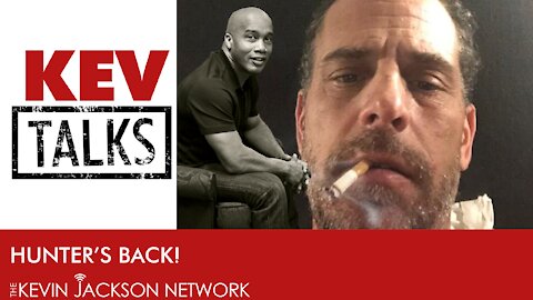 Kev Talks- Hunter Biden is BACK