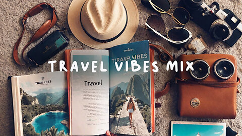 Travel Vibes Mix - Chill, Relax, and Explore