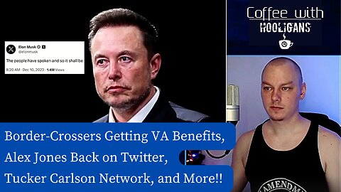 Border-Crossers Getting VA Benefits, Alex Jones Back on Twitter, Tucker Carlson Network, and More!!