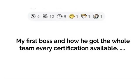 my first boss and how he got the whole team every certificate available...