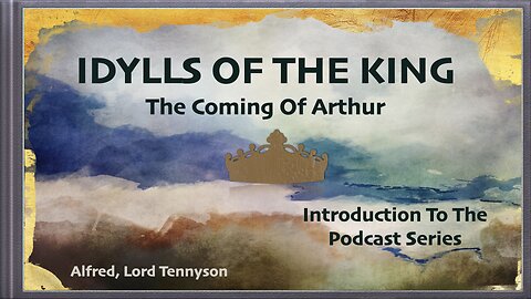 Welcome to the new Idylls of the King Podcast!