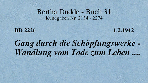 BD 2226 - GANG DURCH DIE SCHÖPFUNGSWERKE - WANDLUNG VOM TODE ZUM LEBEN ....