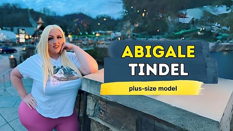 Abigale Tindel - Plus size Model - Life Style - Net worth