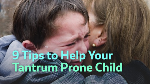 9 Tips to Help Your Tantrum Prone Child