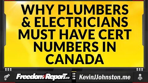 THE REAL REASON THAT PLUMBERS AND ELECTRICIANS HAVE TO HAVE CERTIFICATION NUMBERS IN CANADA