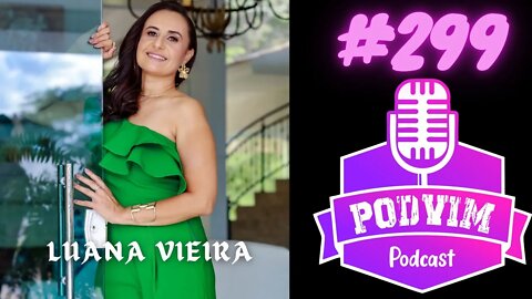 LUANA VIEIRA (GESTORA DE EVENTOS) - PODVIM #299