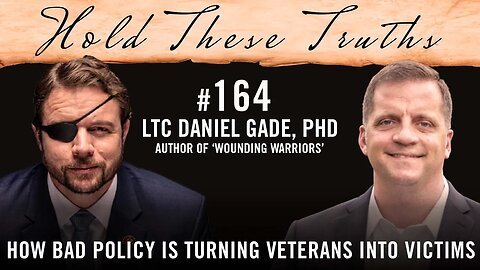 How Bad Policy Is Turning Veterans Into Victims | LTC Daniel Gade, PhD