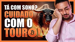 BITCOIN TÁ DANDO SONO… MAS CUIDADO COM O TOURO! 🐮