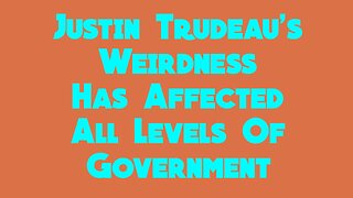 Has Justin Trudeau Mentality Affected All Levels Of Government?