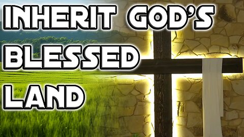 2/25/2024 - Inherit God's Blessed Land