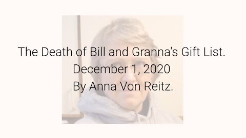 The Death of Bill and Granna's Gift List December 1, 2020 By Anna Von Reitz