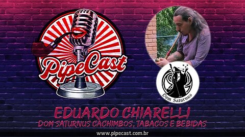 Eduardo Chiarelli - Dom Saturnus Cachimbos, Tabacos e Bebidas - PipeCast #49