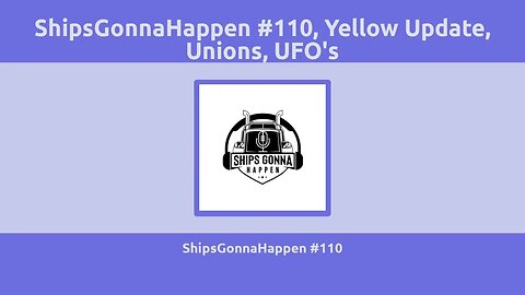 ShipsGonnaHappen #110 Yellow Update, Unions, UFO'S