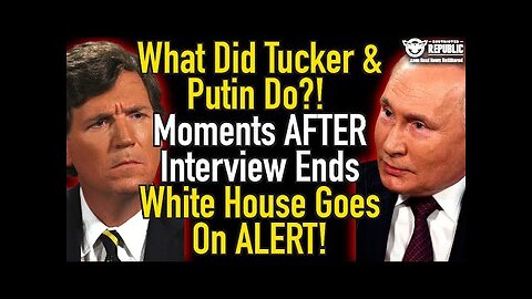 What Did Tucker and Putin Do!? Moments After Interview Ends White House Goes on High Alert!