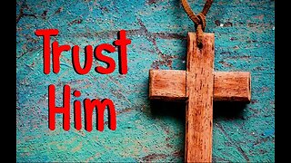 +54 TRUST HIM, Part 2, Psalm 56:1-11