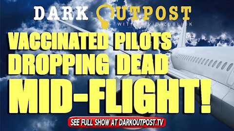Dark Outpost 11-02-2021 Vaccinated Pilots Dropping Dead Mid-Flight!