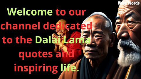 Welcome to our channel dedicated to the Dalai Lama quotes and inspiring life. WISE WORDS