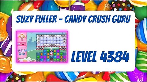 Candy Crush Level 4384 Talkthrough, 28 Moves 0 Boosters from Suzy Fuller, Your Candy Crush Guru