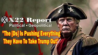 X22 Dave Report - The [DS] Is Pushing Everything They Have To Take Trump Out, But This Will Backfire