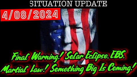 Situation Update 4.08.24 - Final Warning! Solar Eclipse, EBS, Martial Law! Something Big Is Coming!