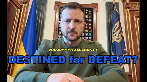 Zelensky Destined for Defeat