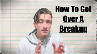 How To Get Over A Breakup